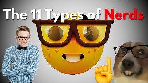 The 11 Types of Nerds