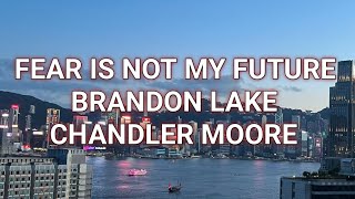 Fear Is Not My Future S Brandon Lake U0026 Chandler Moore