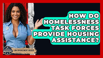 How Do Homelessness Task Forces Provide Housing Assistance? - Law Enforcement Insider