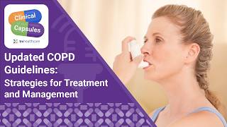 Updated COPD Guidelines: Strategies for Treatment and Management | Clinical Capsules Podcast