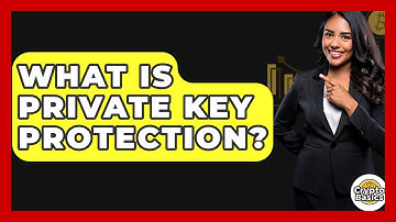 What Is Private Key Protection? - CryptoBasics360.com