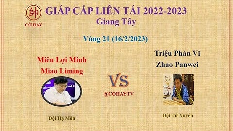 Giáp Cấp Liên Tái 2022 V21 | Miêu Lợi Minh (苗利明) Miao Liming VS Zhao Panwei (赵攀伟) Triệu Phàn Vĩ