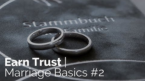 Earn Trust | Marriage Basics #2