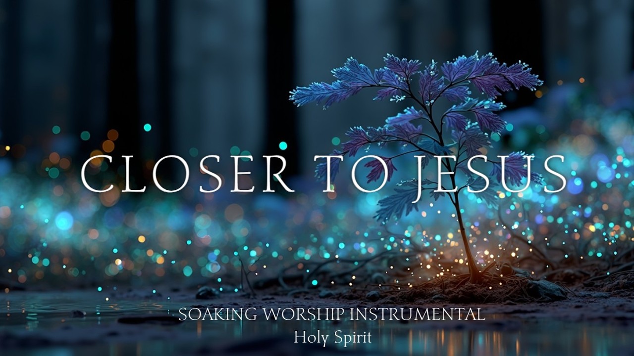 Ближе к Иисусу - Погружающее Инструментальное Поклонение ~ Спокойная Музыка для Молитв Святому Духу