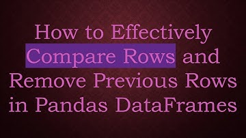 How to Effectively Compare Rows and Remove Previous Rows in Pandas DataFrames