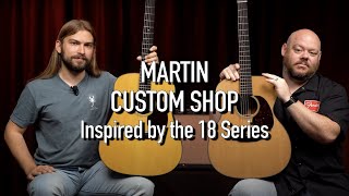 Martin Custom Shop Acoustic Guitars | A Step Up from the 18 Series