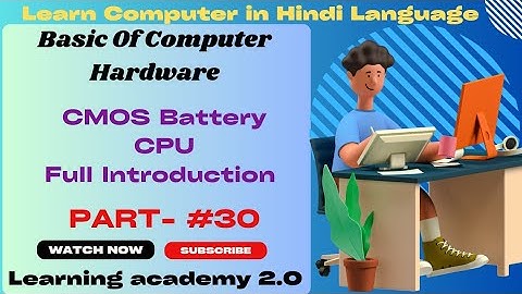 CMOS Battery/Central Processing Unit/Full Introduction/Hardware Course/Learning academy 2.0/