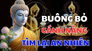 Phật Dạy: Học Cách Buông Bỏ Gánh Nặng: Bí Quyết Tìm Lại An Nhiên Giữa Cuộc Sống Khó Khăn Bế Tắc