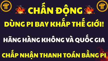 PI COIN LÊN $314K? HÀNG KHÔNG VÀ CÁC QUỐC GIA ĐÃ CHẤP NHẬN PI NETWORK | PI NETWORK MỚI NHẤT