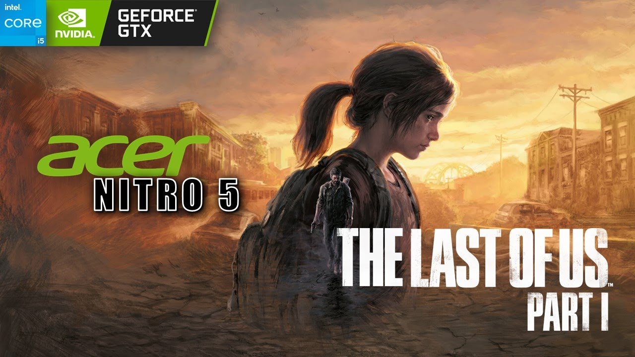 The Last of Us Part I Gameplay Acer Nitro 5 GTX-1650 i5 9300H 16GB RAM 