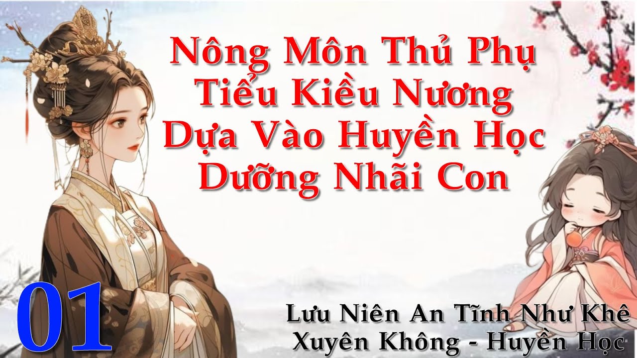 Tập 1: Nông môn thủ phụ tiểu kiều nương dựa huyền học dưỡng nhãi con- Xuyên Không - Không Gian