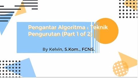 Pengantar Algoritma : Teknik Pengurutan (Part 1 of 2)