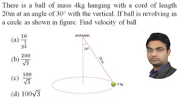 There is a ball of mass 4kg hanging with a cord of length 20m at an angle of 30° with the vert