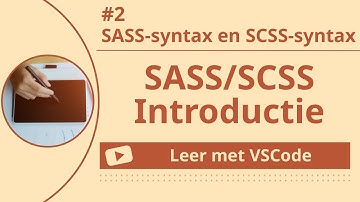 [Leer met VSCode] SASS/SCSS Beginnerscursus #2 SASS-syntax en SCSS-syntax