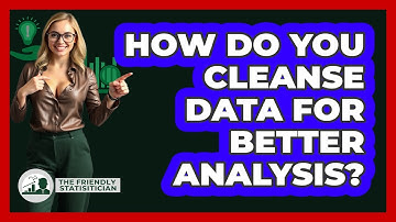 How Do You Cleanse Data For Better Analysis? - The Friendly Statistician