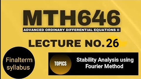 MTH646 Lecture No.26 || Short Lecture|| Stability Analysis & Fourier Method