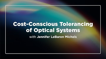 Cost-Conscious Tolerancing of Optical Systems | Master Error Budgets and Cut Costs
