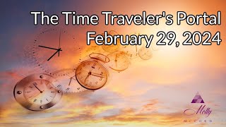 The Time Travelers Portal ~ Leap Year Energies ~ February 29, 2024
