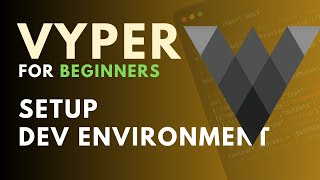 Vyper for Beginners Lesson 0 - Setup your Developer Environment