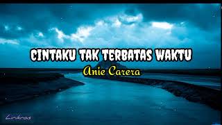 Cintaku Tak Terbatas Waktu - Anie Carera lirik lagu 