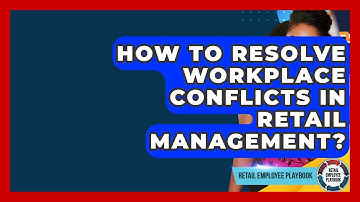 How To Resolve Workplace Conflicts In Retail Management? - Retail Employee Playbook