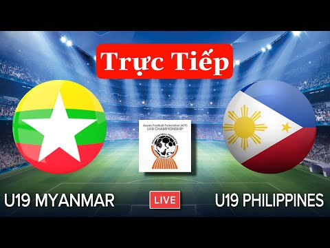 🔴TRỰC TIẾP BÓNG ĐÁ: U19 MYANMAR – U19 PHILIPPINE | Bảng A U19 Đông Nam Á | Xem Chỗ Nào?