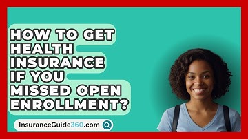 How To Get Health Insurance If You Missed Open Enrollment? -  InsuranceGuide360.com