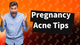 Why is acne so bad during pregnancy?