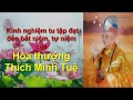 Phương pháp hành trì đạt đến cảnh giới bất niệm tự niệm - Kinh nghiệm tu tập của HT Thích Minh Tuệ