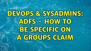 Celebrity DevOps & SysAdmins: ADFS - How to be specific on a groups claim Profile