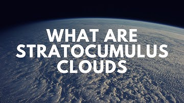 What are Stratocumulus Clouds?
