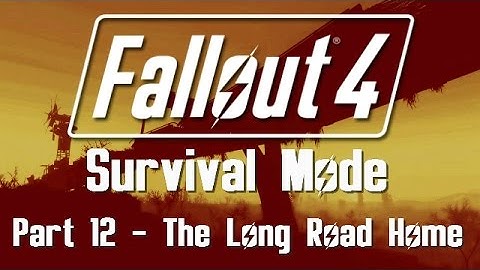 Fallout 4: Survival Mode - Part 12 - The Long Road Home