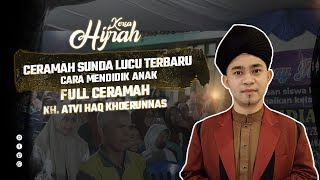 CERAMAH SUNDA LUCU TERBARU KH. ATVI HAQ KHOERUNNAS || CARA MENDIDIK ANAK