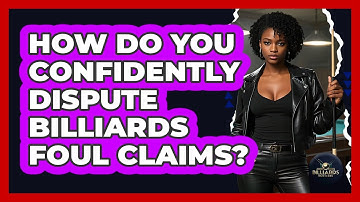 How Do You Confidently Dispute Billiards Foul Claims? - Billiards Hustlers