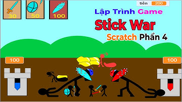 P4 🔥 Tự Làm Game Stick War Trên Scratch - tạo lính Đào Vàng