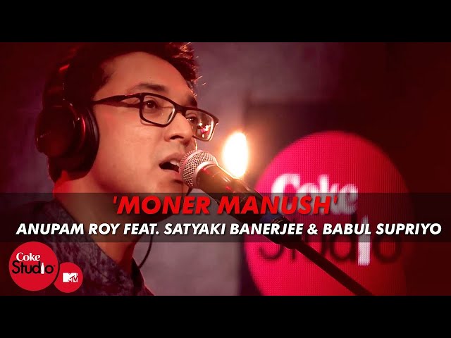 Moner Manush - Anupam Roy Feat. Satyaki Banerjee u0026 Babul Supriyo - Coke Studio@MTV Season 4 class=