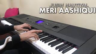 Meri Aashiqui - Jubin Nautiyal (Piano Cover)