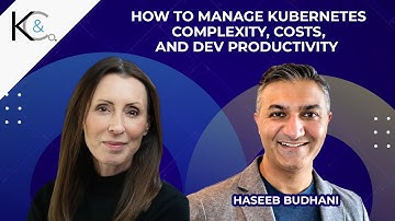How to Manage Kubernetes Complexity, Costs, and Dev Productivity | K&Co Tech Podcast