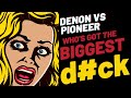 Denon VS Pioneer - Who's Got The Biggest D#ck!