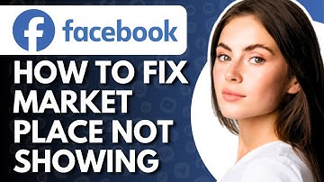 How To Fix Facebook Marketplace Is Not Showing - Full Guide