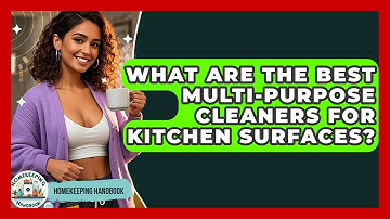 What Are the Best Multi-Purpose Cleaners for Kitchen Surfaces? - Homekeeping Handbook