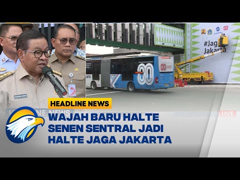 HEADLINE NEWS 08 09 Usai Dibakar Halte Senen Sentral Resmi Berubah Jadi Halte Jaga Jakarta