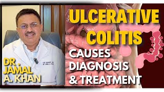 Understanding Ulcerative Colitis: Causes, Diagnosis and Treatment | Dr. Jamal A Khan