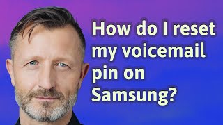 How do I reset my voicemail pin on Samsung?