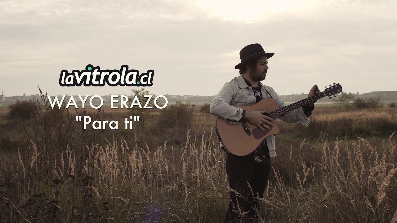 Watch LaVitrola.cl: Wayo Erazo - Para ti on YouTube Watch LaVitrola.cl: Wayo Erazo - Para ti on YouTube