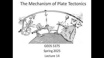 GEOS 5375: Tectonics Lecture 14 - The Mechanism of Plate Tectonics