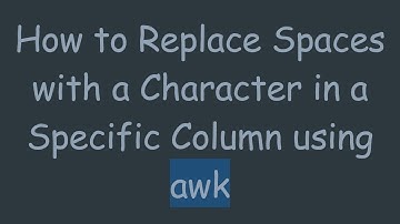 How to Replace Spaces with a Character in a Specific Column using awk