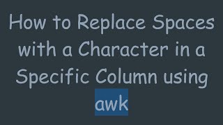 Famous How to Replace Spaces with a Character in a Specific Column using awk Profile