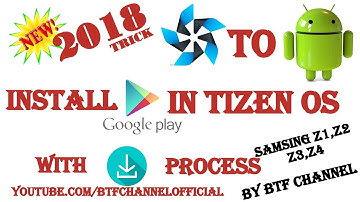 2018 NEW TRICK HOW TO INSTALL GOOGLE PLAY STORE and ANDROID APP IN TIZEN OS SAMSUNG Z1,Z2,Z3,Z4