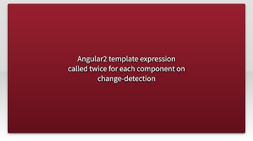 Angular2 template expression called twice for each component on change-detection
